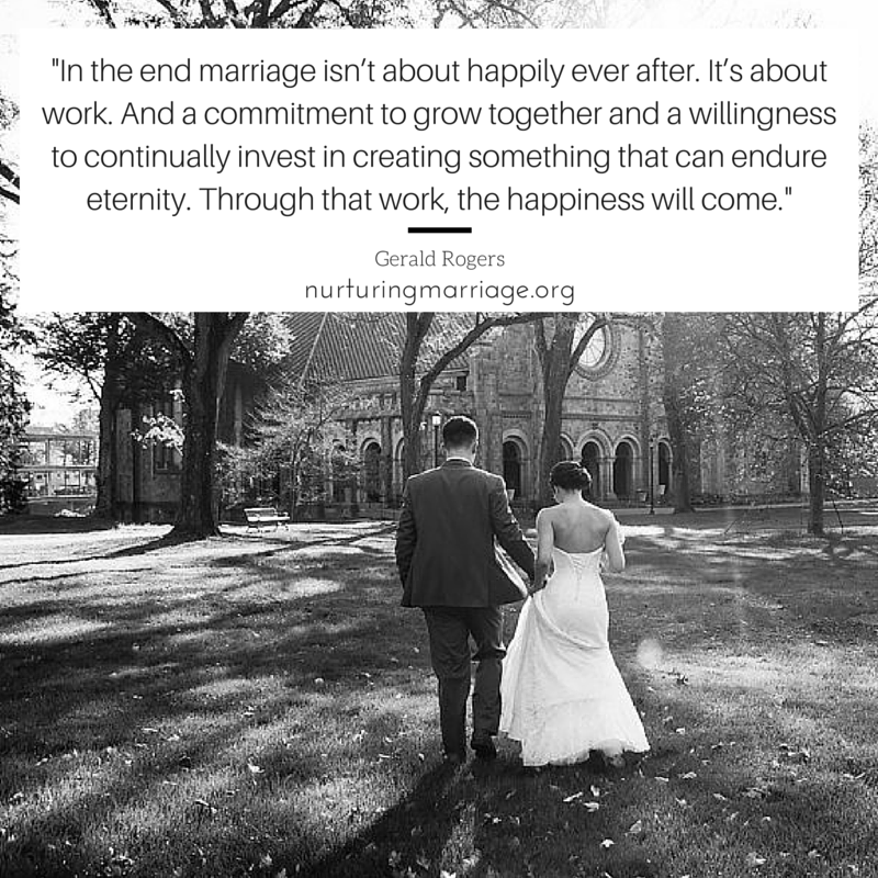 In the end marriage isn't about happily ever after. It's about work. And a commitment to grow together and a willingness to continually invest in creating something that can endure eternity. Through that work, the happiness will come. - REPIN! LOVE THIS QUOTE!