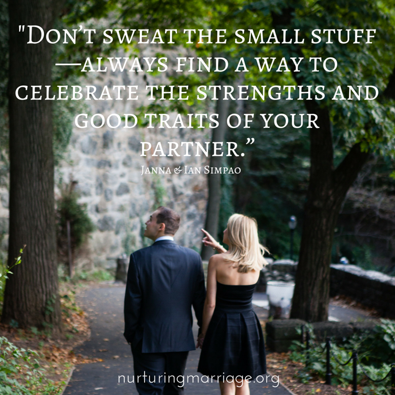 Don't sweat the small stuff - always find a way to celebrate the strengths and good traits of your partner.