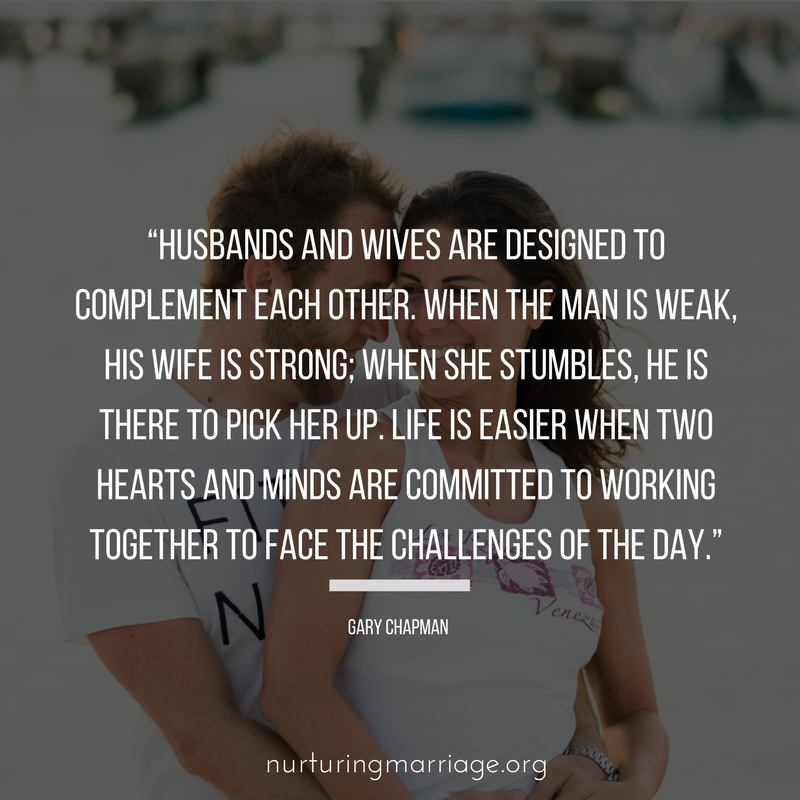Husbands and wives are designed to complement each other. - Gary Chapman