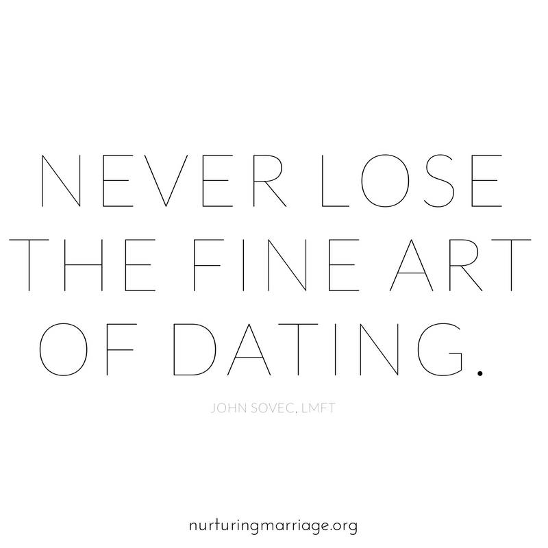 Never lose the fine art of dating.